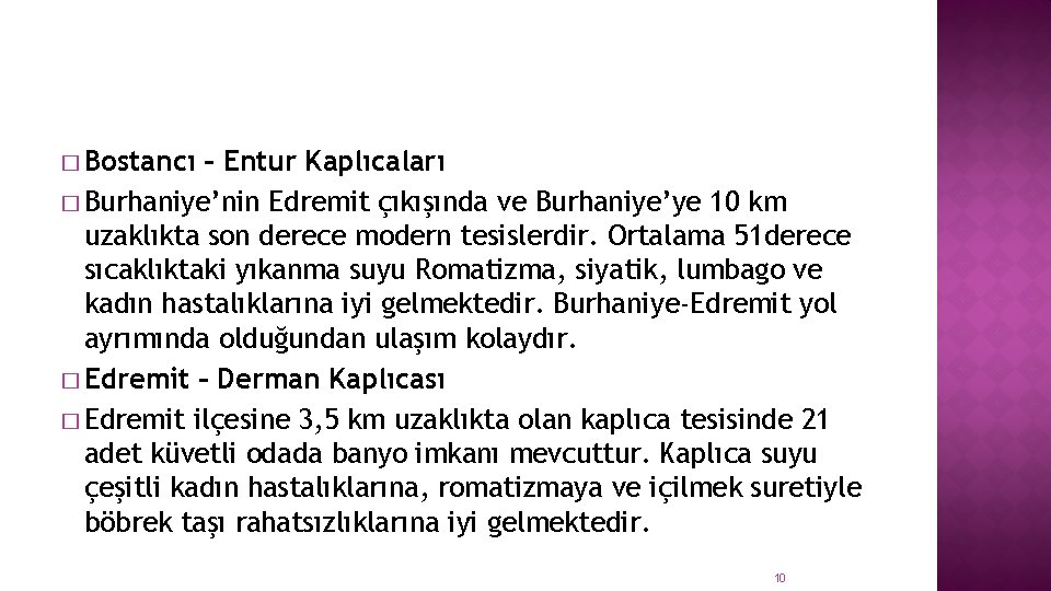 � Bostancı – Entur Kaplıcaları � Burhaniye’nin Edremit çıkışında ve Burhaniye’ye 10 km uzaklıkta