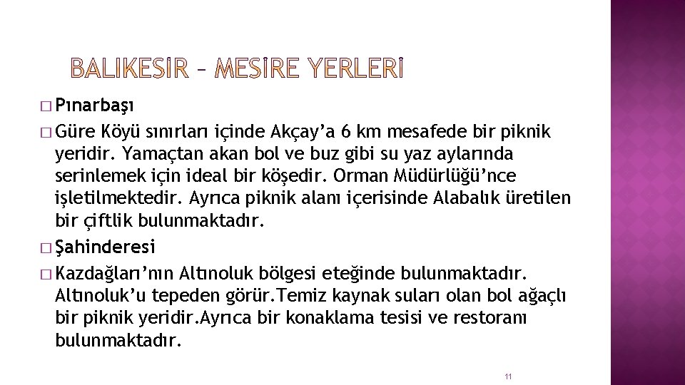 � Pınarbaşı � Güre Köyü sınırları içinde Akçay’a 6 km mesafede bir piknik yeridir.