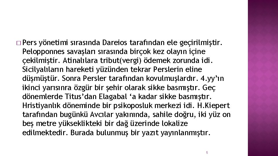 � Pers yönetimi sırasında Dareios tarafından ele geçirilmiştir. Pelopponnes savaşları sırasında birçok kez olayın