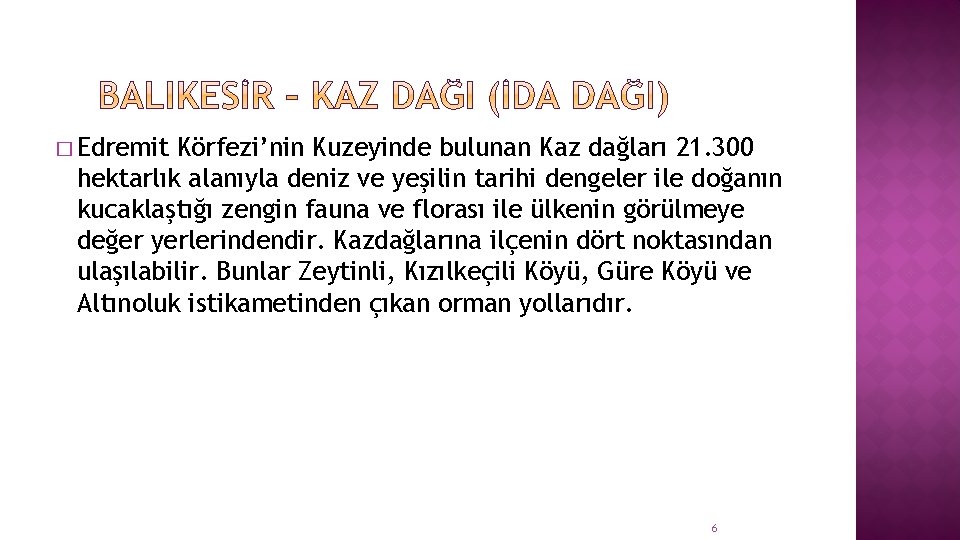 � Edremit Körfezi’nin Kuzeyinde bulunan Kaz dağları 21. 300 hektarlık alanıyla deniz ve yeşilin