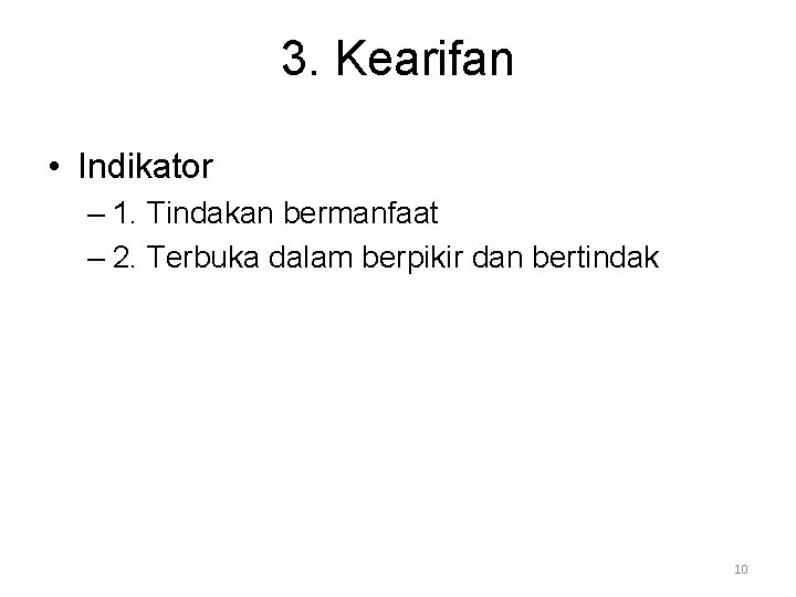 3. Kearifan • Indikator – 1. Tindakan bermanfaat – 2. Terbuka dalam berpikir dan