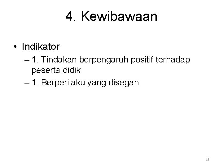 4. Kewibawaan • Indikator – 1. Tindakan berpengaruh positif terhadap peserta didik – 1.