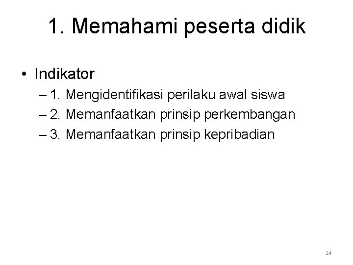 1. Memahami peserta didik • Indikator – 1. Mengidentifikasi perilaku awal siswa – 2.