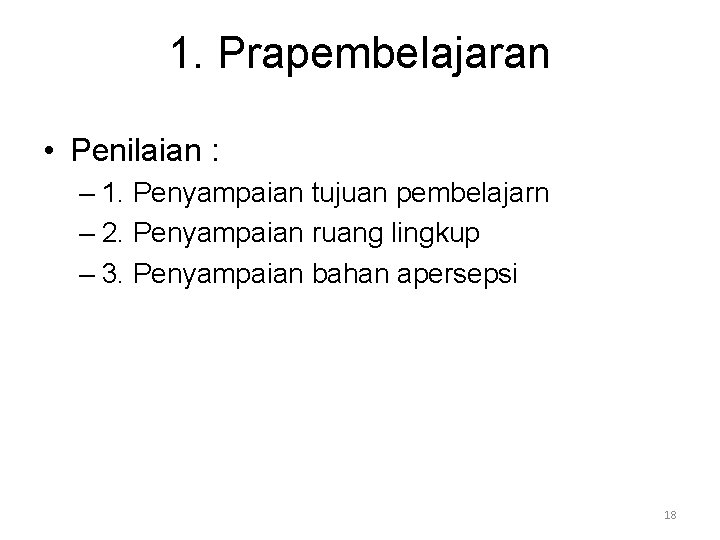 1. Prapembelajaran • Penilaian : – 1. Penyampaian tujuan pembelajarn – 2. Penyampaian ruang