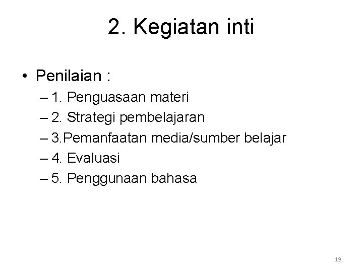 2. Kegiatan inti • Penilaian : – 1. Penguasaan materi – 2. Strategi pembelajaran