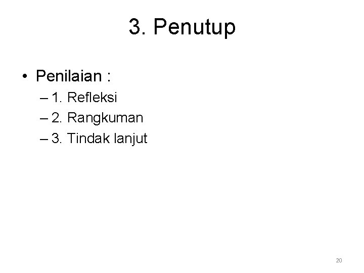 3. Penutup • Penilaian : – 1. Refleksi – 2. Rangkuman – 3. Tindak