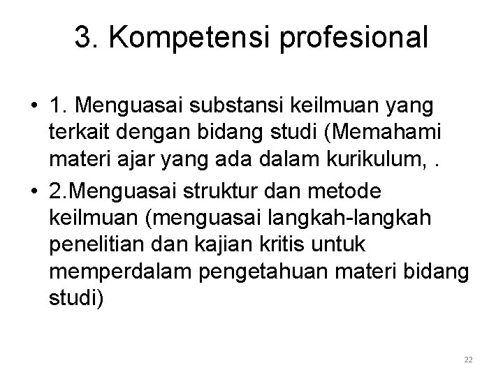 3. Kompetensi profesional • 1. Menguasai substansi keilmuan yang terkait dengan bidang studi (Memahami
