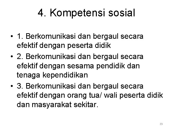 4. Kompetensi sosial • 1. Berkomunikasi dan bergaul secara efektif dengan peserta didik •