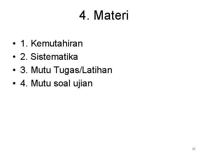 4. Materi • • 1. Kemutahiran 2. Sistematika 3. Mutu Tugas/Latihan 4. Mutu soal