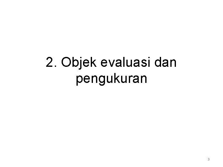 2. Objek evaluasi dan pengukuran 3 