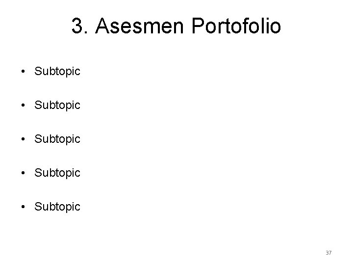 3. Asesmen Portofolio • Subtopic • Subtopic 37 