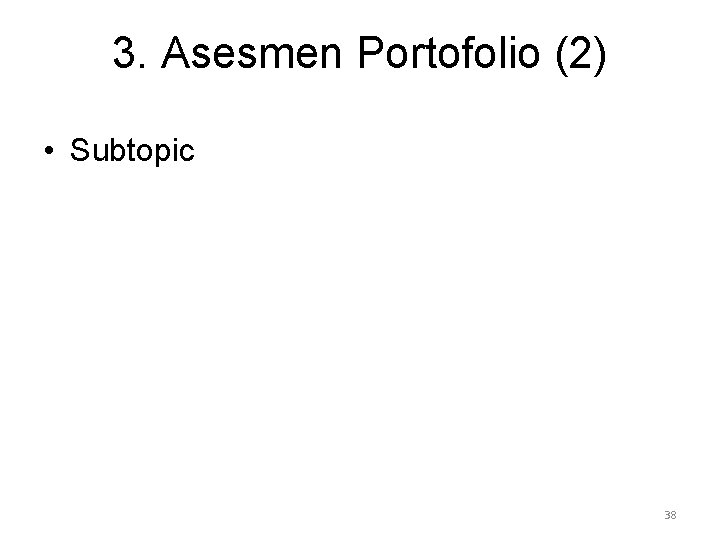 3. Asesmen Portofolio (2) • Subtopic 38 