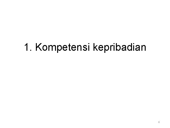 1. Kompetensi kepribadian 6 