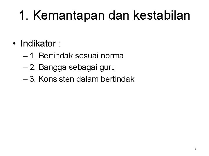 1. Kemantapan dan kestabilan • Indikator : – 1. Bertindak sesuai norma – 2.