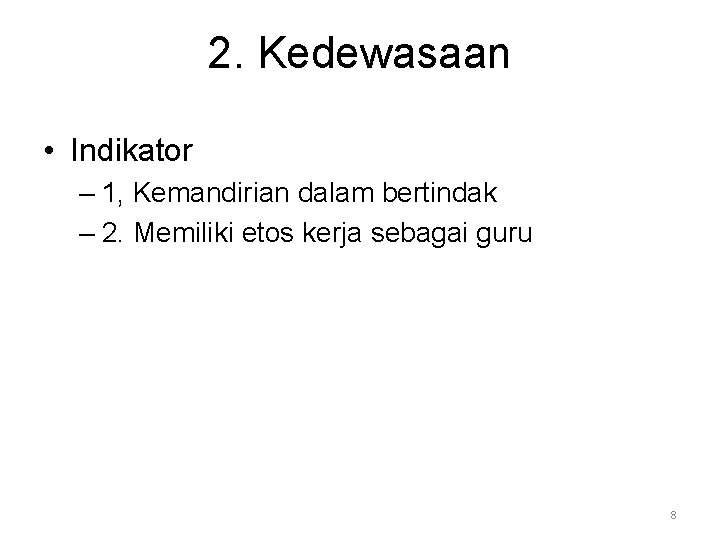 2. Kedewasaan • Indikator – 1, Kemandirian dalam bertindak – 2. Memiliki etos kerja