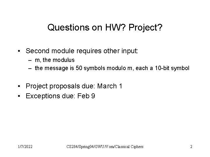 Questions on HW? Project? • Second module requires other input: – m, the modulus Questions on HW? Project? • Second module requires other input: – m, the modulus