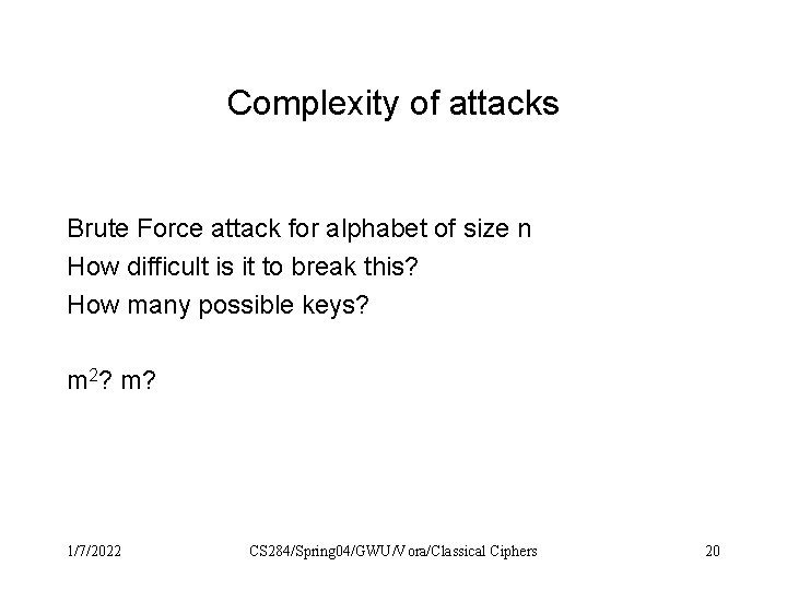 Complexity of attacks Brute Force attack for alphabet of size n How difficult is Complexity of attacks Brute Force attack for alphabet of size n How difficult is
