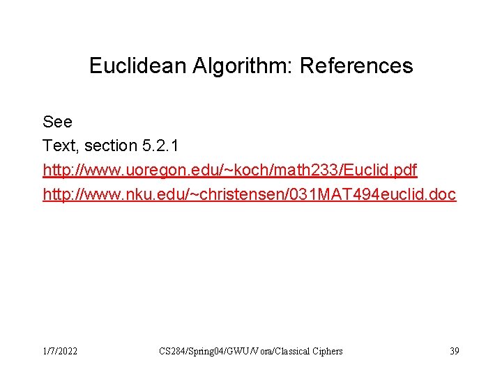 Euclidean Algorithm: References See Text, section 5. 2. 1 http: //www. uoregon. edu/~koch/math 233/Euclid. Euclidean Algorithm: References See Text, section 5. 2. 1 http: //www. uoregon. edu/~koch/math 233/Euclid.