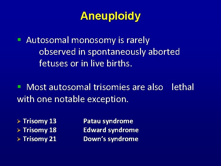 Aneuploidy § Autosomal monosomy is rarely observed in spontaneously aborted fetuses or in live