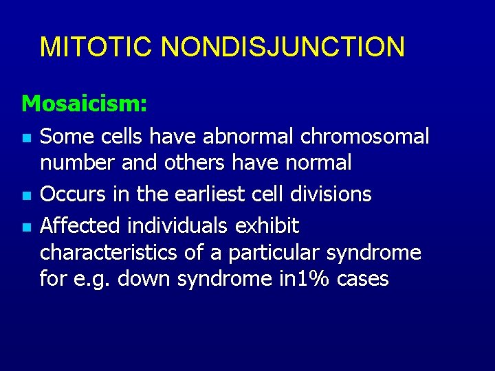 MITOTIC NONDISJUNCTION Mosaicism: n Some cells have abnormal chromosomal number and others have normal