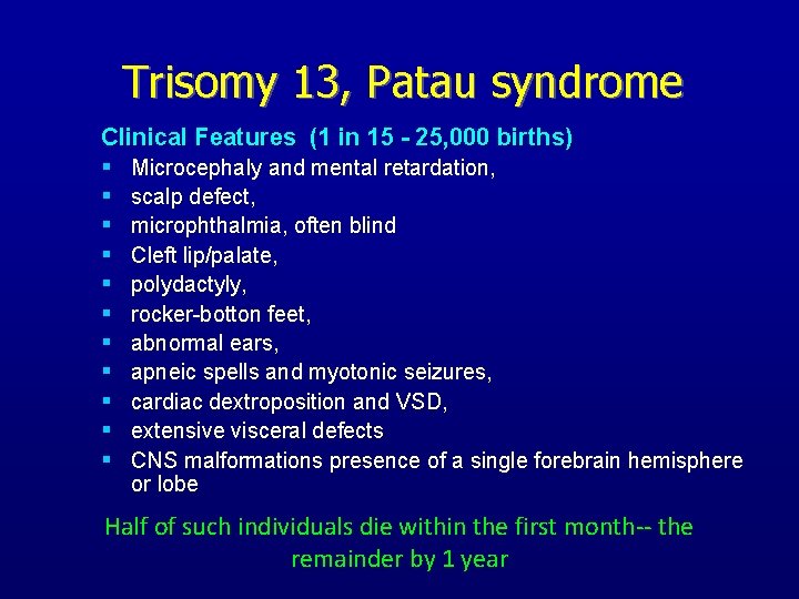 Trisomy 13, Patau syndrome Clinical Features (1 in 15 - 25, 000 births) §