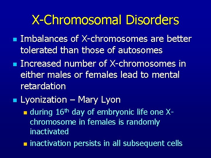 X-Chromosomal Disorders n n n Imbalances of X-chromosomes are better tolerated than those of