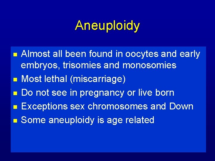 Aneuploidy n n n Almost all been found in oocytes and early embryos, trisomies