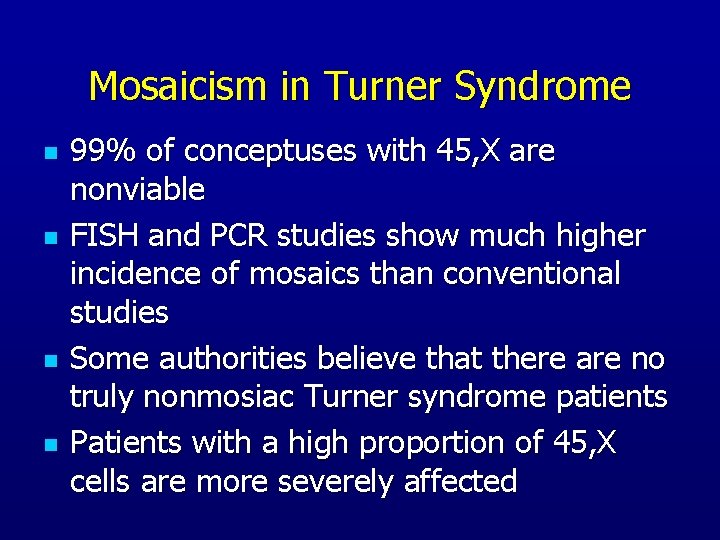 Mosaicism in Turner Syndrome n n 99% of conceptuses with 45, X are nonviable