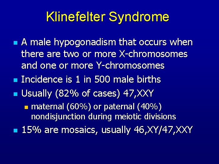 Klinefelter Syndrome n n n A male hypogonadism that occurs when there are two