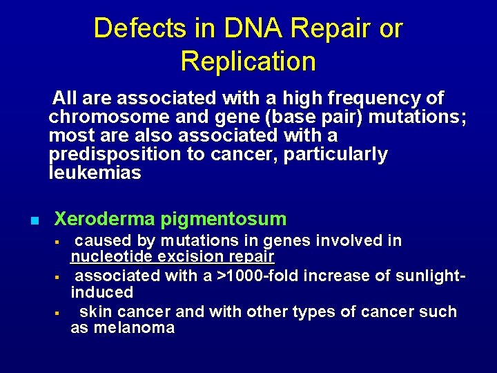 Defects in DNA Repair or Replication All are associated with a high frequency of