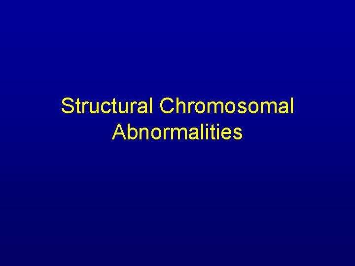 Structural Chromosomal Abnormalities 