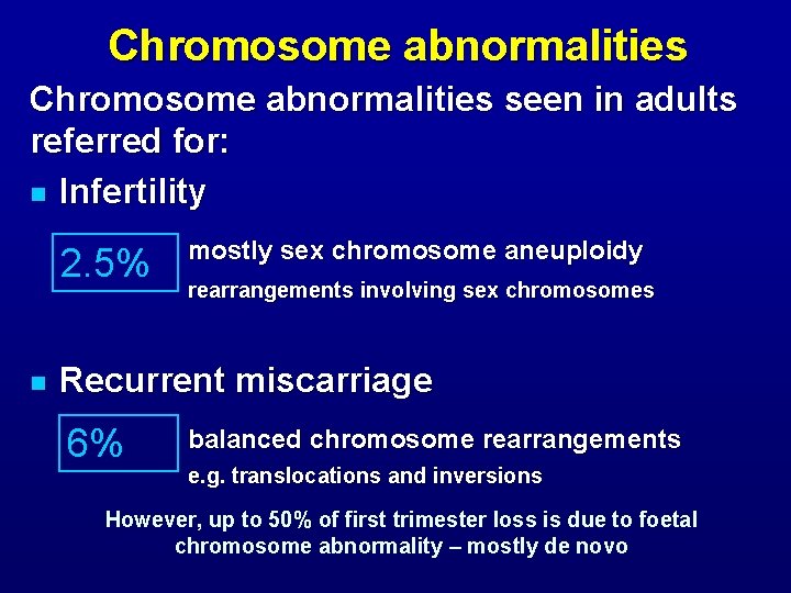 Chromosome abnormalities seen in adults referred for: n Infertility 2. 5% n mostly sex