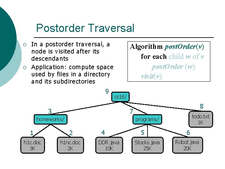 Postorder Traversal ¡ ¡ In a postorder traversal, a node is visited after its Postorder Traversal ¡ ¡ In a postorder traversal, a node is visited after its