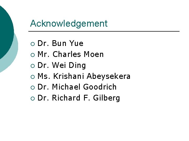 Acknowledgement Dr. Bun Yue ¡ Mr. Charles Moen ¡ Dr. Wei Ding ¡ Ms. Acknowledgement Dr. Bun Yue ¡ Mr. Charles Moen ¡ Dr. Wei Ding ¡ Ms.