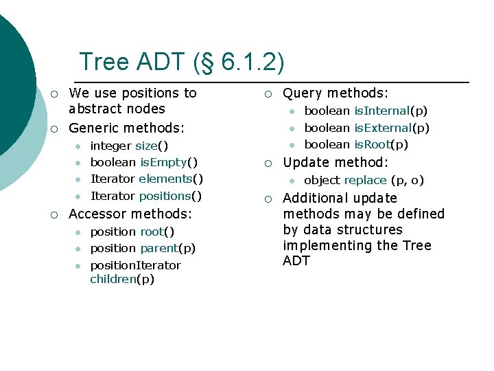 Tree ADT (§ 6. 1. 2) ¡ ¡ We use positions to abstract nodes Tree ADT (§ 6. 1. 2) ¡ ¡ We use positions to abstract nodes