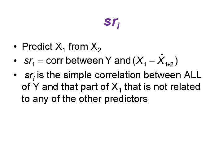 sri • Predict X 1 from X 2 • • sri is the simple sri • Predict X 1 from X 2 • • sri is the simple