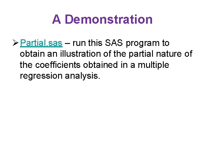 A Demonstration Ø Partial. sas – run this SAS program to obtain an illustration A Demonstration Ø Partial. sas – run this SAS program to obtain an illustration