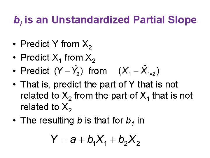bi is an Unstandardized Partial Slope • • Predict Y from X 2 Predict bi is an Unstandardized Partial Slope • • Predict Y from X 2 Predict