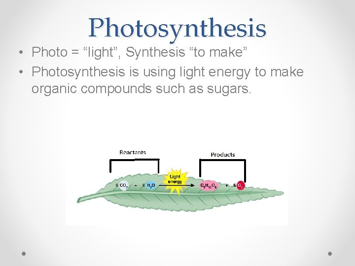 Photosynthesis • Photo = “light”, Synthesis “to make” • Photosynthesis is using light energy