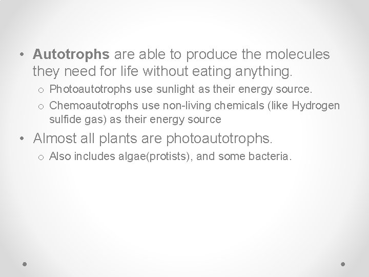 • Autotrophs are able to produce the molecules they need for life without