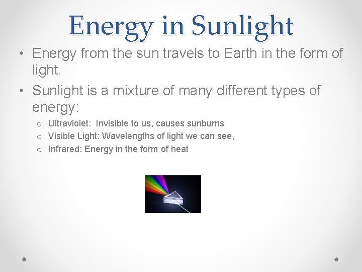 Energy in Sunlight • Energy from the sun travels to Earth in the form