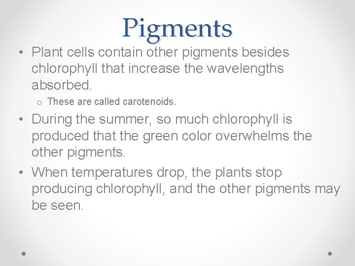 Pigments • Plant cells contain other pigments besides chlorophyll that increase the wavelengths absorbed.