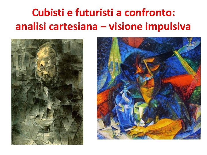 Cubisti e futuristi a confronto: analisi cartesiana – visione impulsiva 