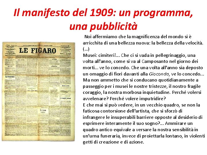 Il manifesto del 1909: un programma, una pubblicità Noi affermiamo che la magnificenza del
