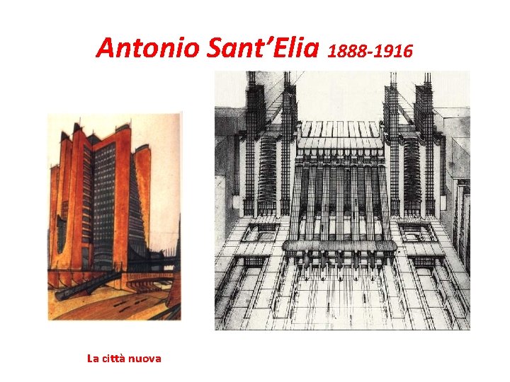 Antonio Sant’Elia 1888 -1916 La città nuova 