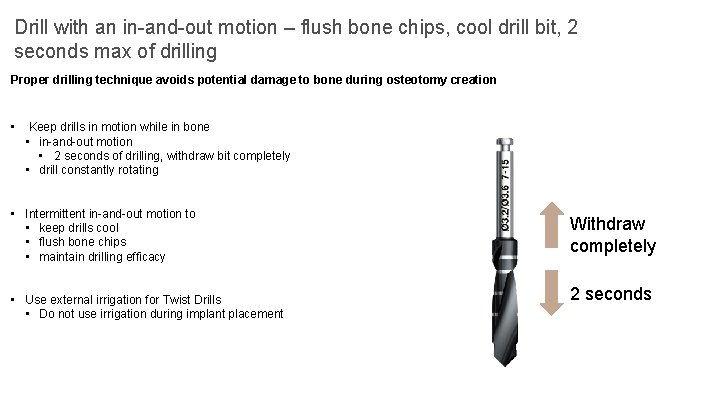 Drill with an in-and-out motion – flush bone chips, cool drill bit, 2 seconds