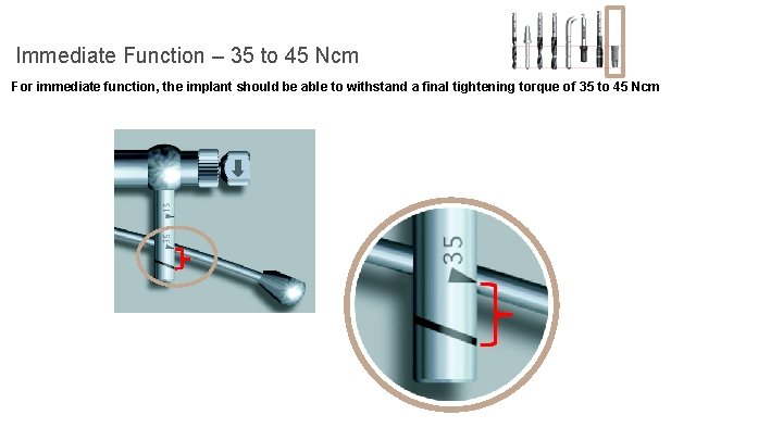 Immediate Function – 35 to 45 Ncm For immediate function, the implant should be