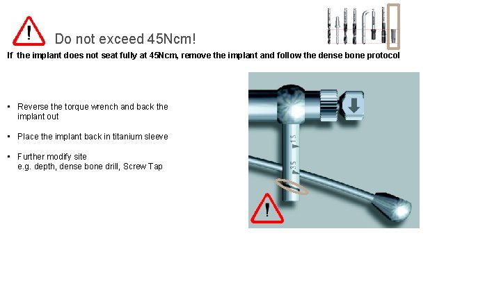 Do not exceed 45 Ncm! If the implant does not seat fully at 45