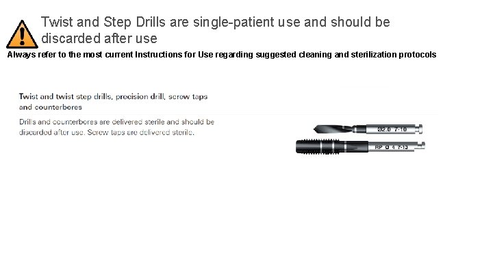 Twist and Step Drills are single-patient use and should be discarded after use Always