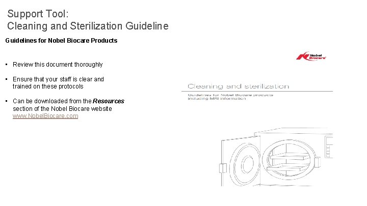 Support Tool: Cleaning and Sterilization Guidelines for Nobel Biocare Products • Review this document